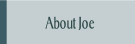 About Joe .